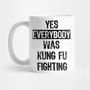 Yes Everybody Was Kung Fu Fighting Surely Mug